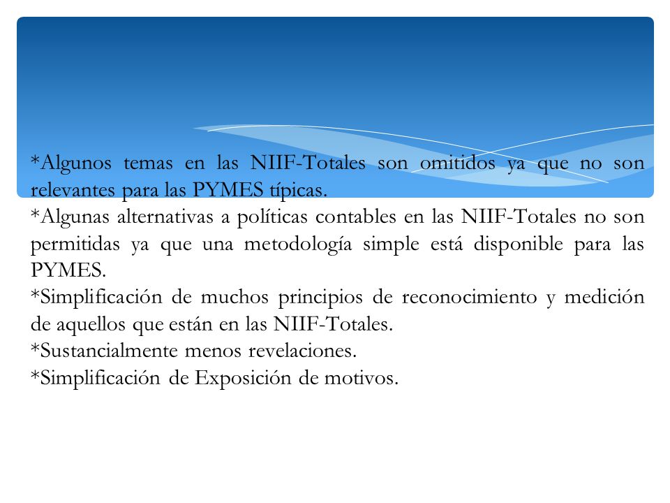 Algunos temas en las NIIF-Totales son omitidos ya que no son relevantes para las PYMES típicas.