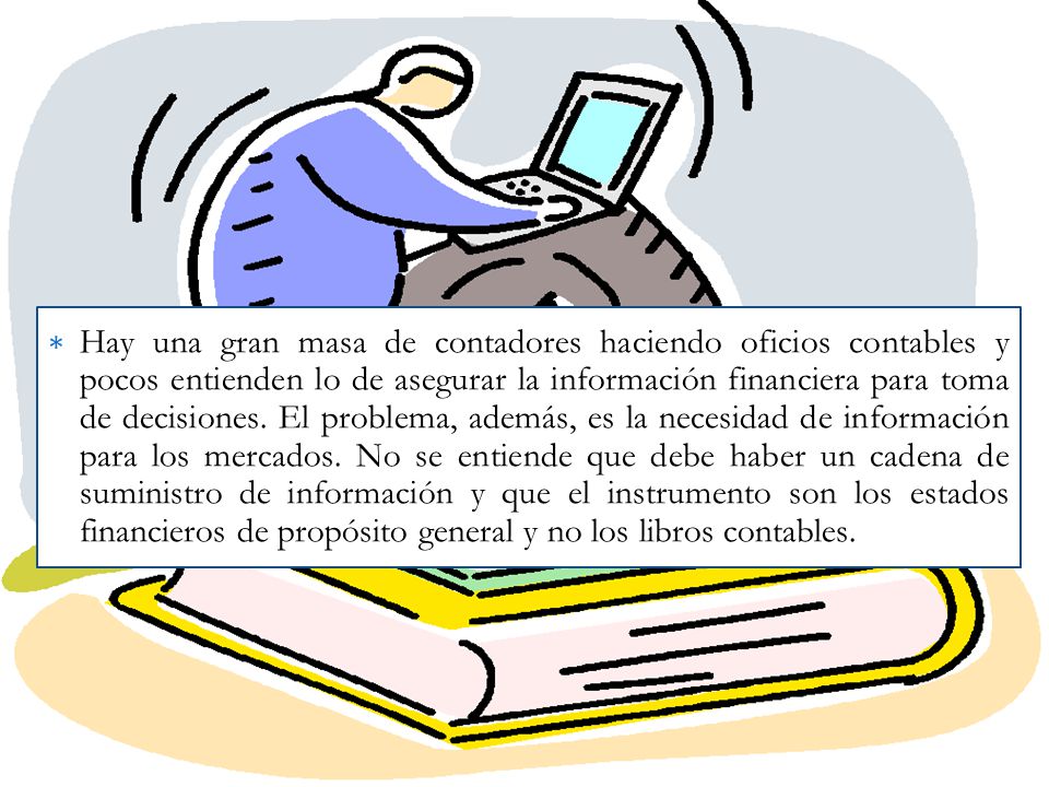 Hay una gran masa de contadores haciendo oficios contables y pocos entienden lo de asegurar la información financiera para toma de decisiones.