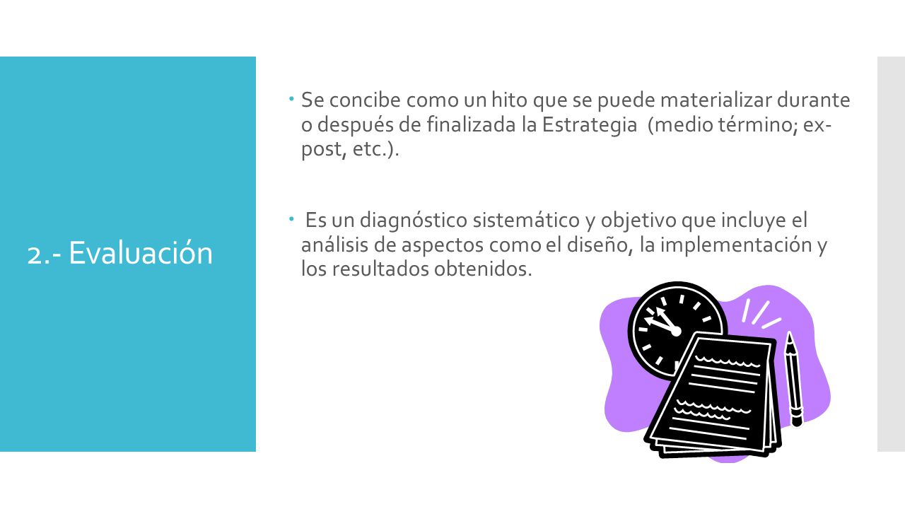 Se concibe como un hito que se puede materializar durante o después de finalizada la Estrategia (medio término; ex- post, etc.).