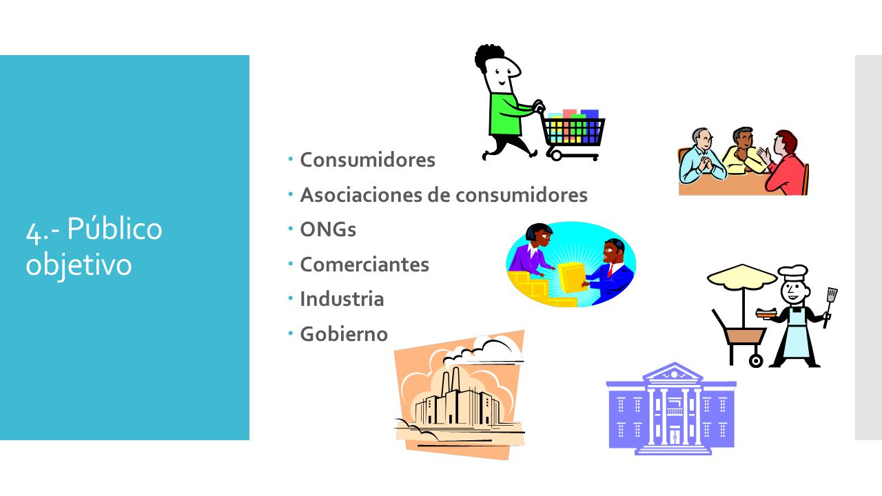 4.- Público objetivo Consumidores Asociaciones de consumidores ONGs