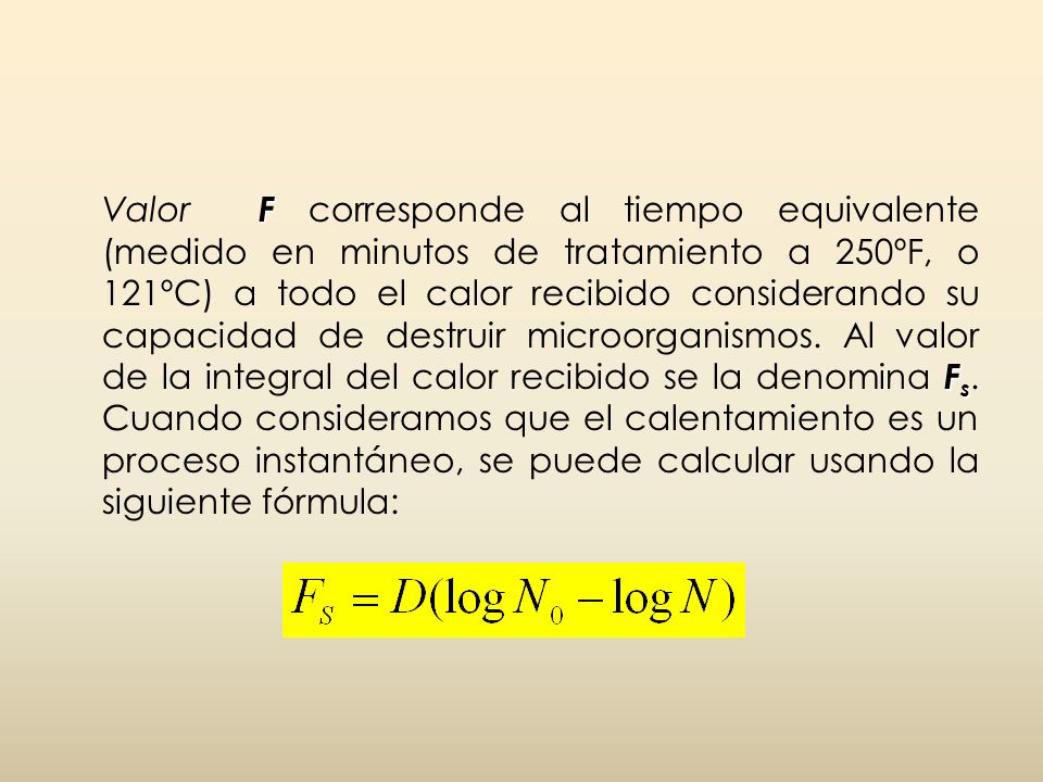 Valor F corresponde al tiempo equivalente (medido en minutos de tratamiento a 250ºF, o 121ºC) a todo el calor recibido considerando su capacidad de destruir microorganismos.
