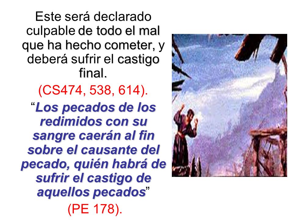 Este será declarado culpable de todo el mal que ha hecho cometer, y deberá sufrir el castigo final.