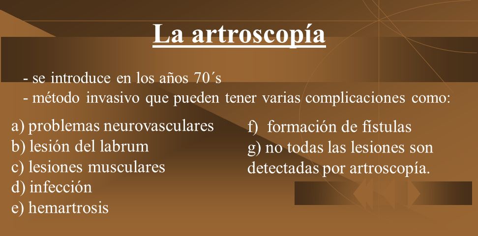 La artroscopía - se introduce en los años 70´s - método invasivo que pueden tener varias complicaciones como: