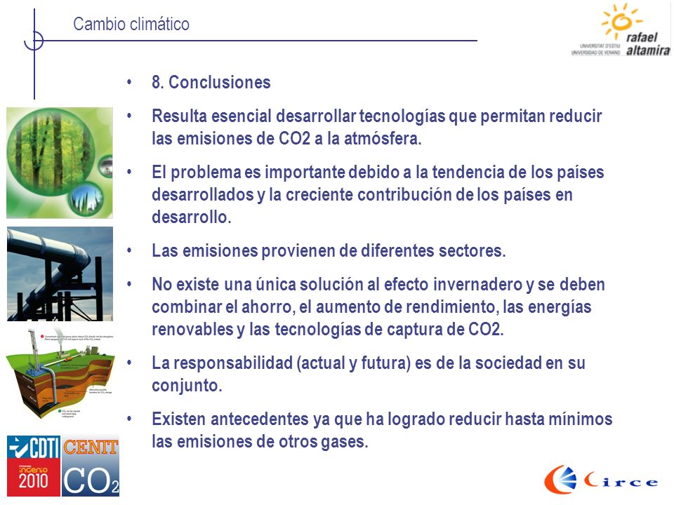8. Conclusiones Resulta esencial desarrollar tecnologías que permitan reducir las emisiones de CO2 a la atmósfera.