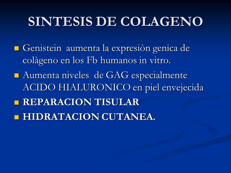 SINTESIS DE COLAGENO Genistein aumenta la expresiòn genica de colàgeno en los Fb humanos in vitro.