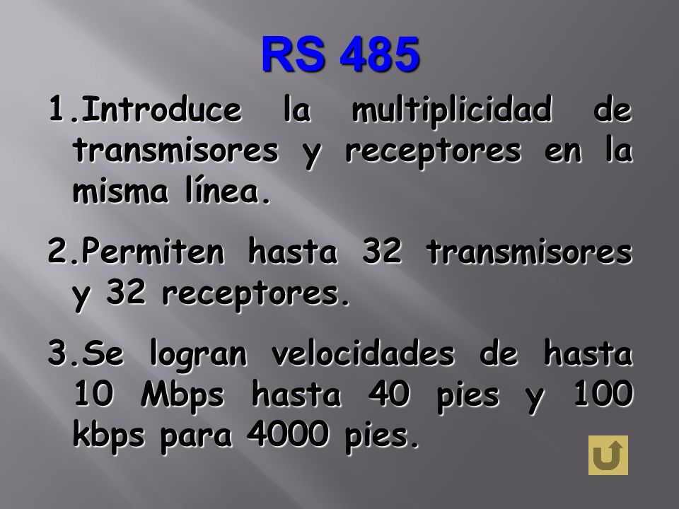 RS 485 Introduce la multiplicidad de transmisores y receptores en la misma línea. Permiten hasta 32 transmisores y 32 receptores.