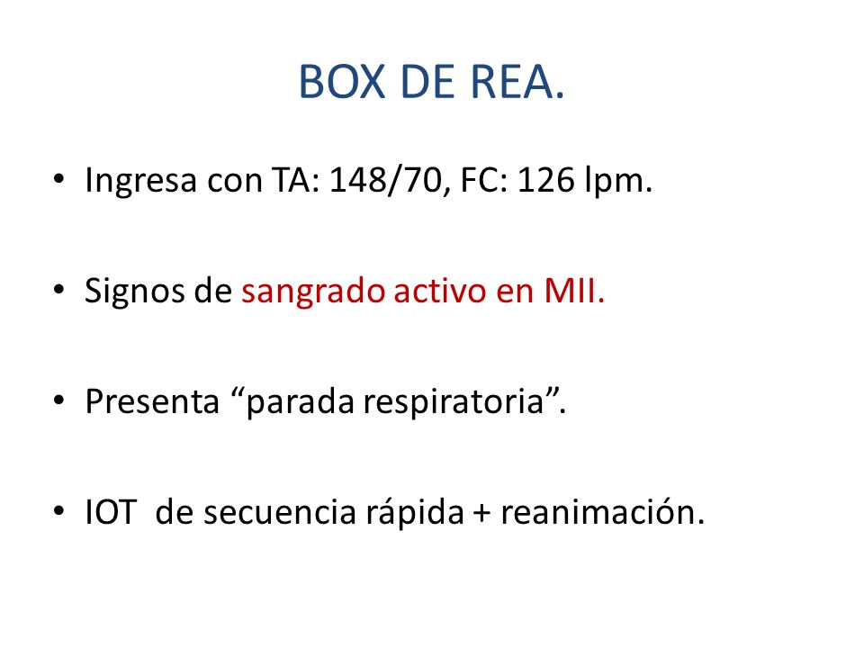 BOX DE REA. Ingresa con TA: 148/70, FC: 126 lpm.