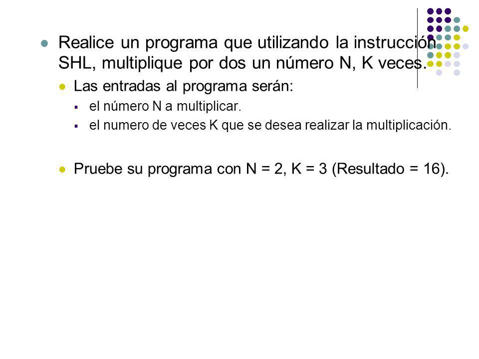 Realice un programa que utilizando la instrucción SHL, multiplique por dos un número N, K veces.