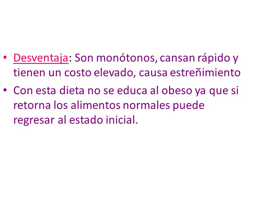 Desventaja: Son monótonos, cansan rápido y tienen un costo elevado, causa estreñimiento