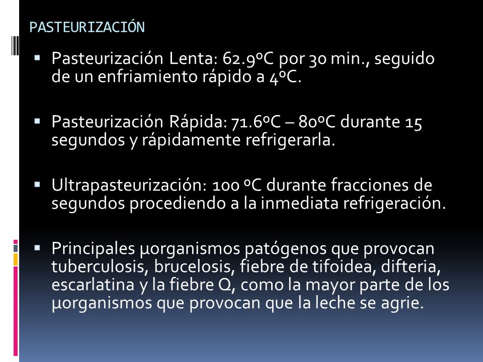 PASTEURIZACIÓN Pasteurización Lenta: 62.9ºC por 30 min., seguido de un enfriamiento rápido a 4ºC.