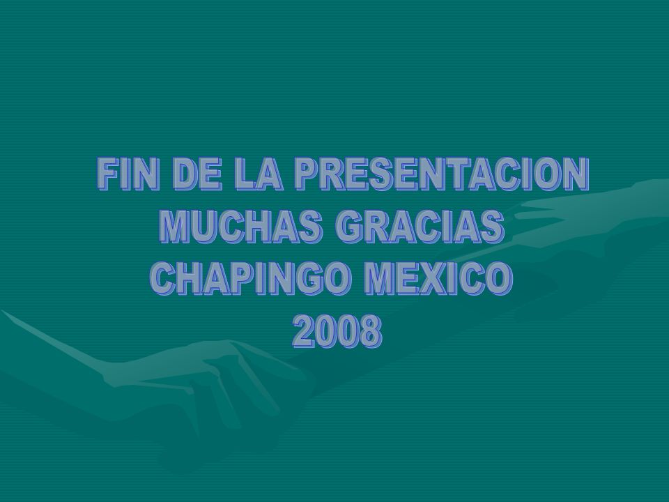 FIN DE LA PRESENTACION MUCHAS GRACIAS CHAPINGO MEXICO 2008