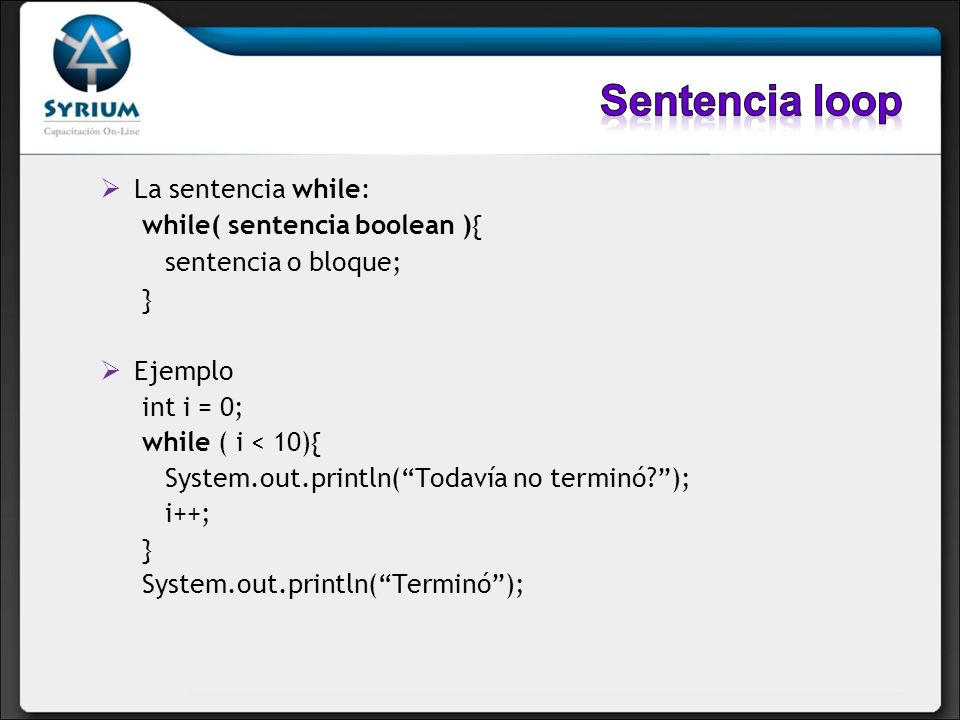 Sentencia loop La sentencia while: while( sentencia boolean ){