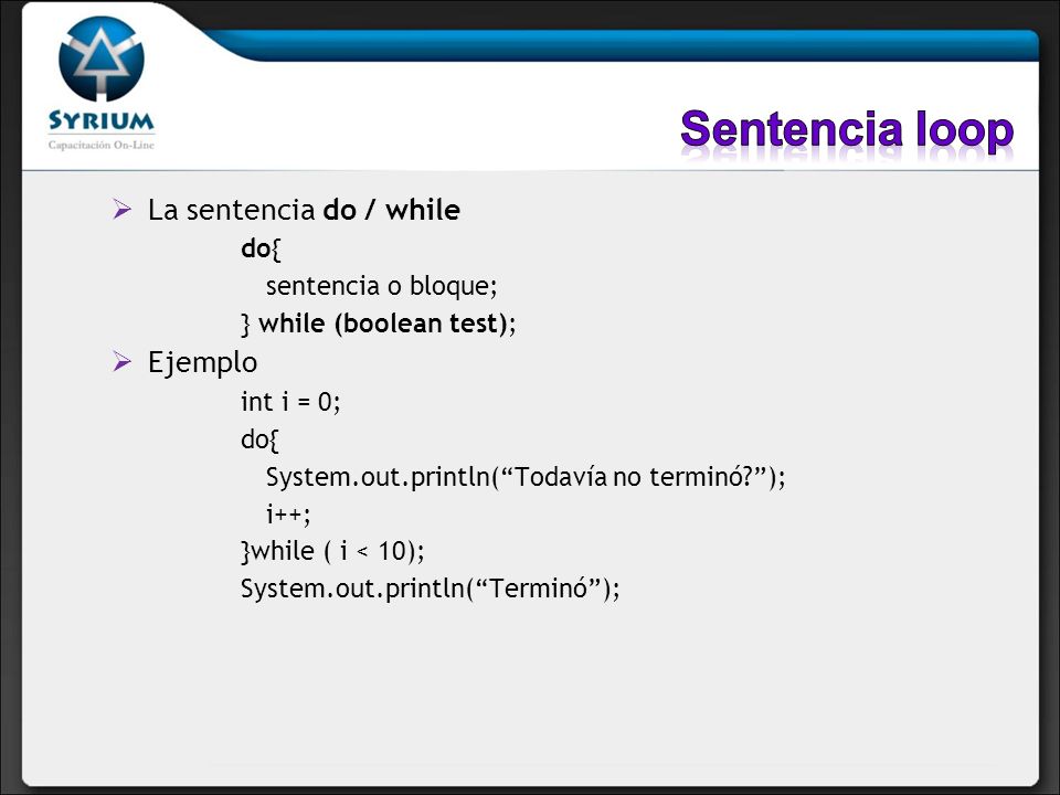 Sentencia loop La sentencia do / while Ejemplo sentencia o bloque;