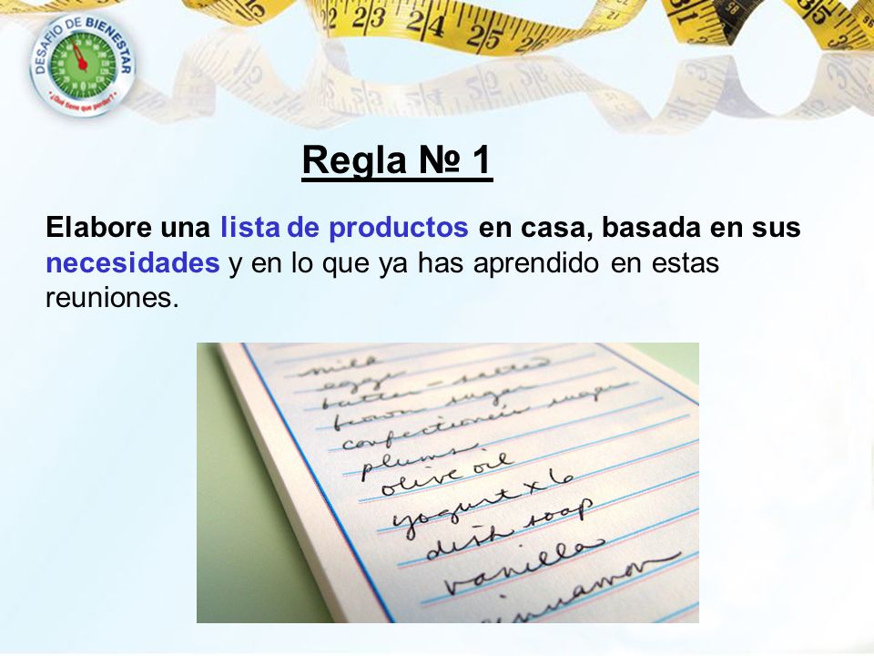 Regla № 1 Elabore una lista de productos en casa, basada en sus necesidades y en lo que ya has aprendido en estas reuniones.