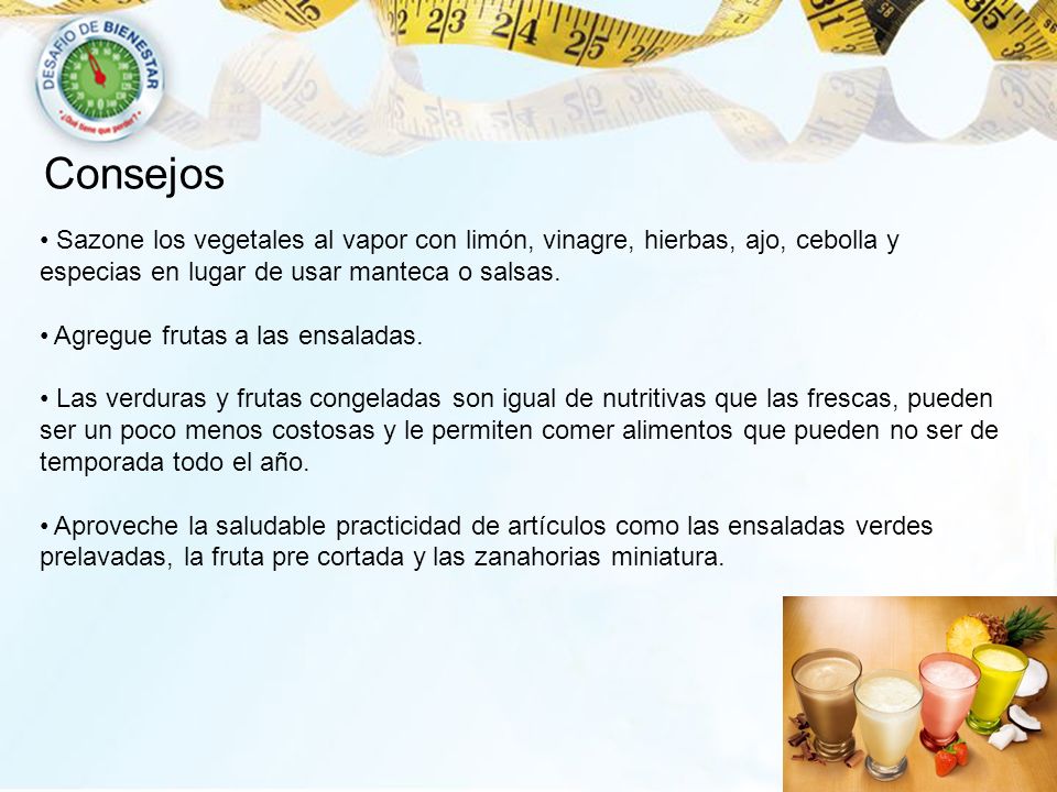 Consejos Sazone los vegetales al vapor con limón, vinagre, hierbas, ajo, cebolla y especias en lugar de usar manteca o salsas.