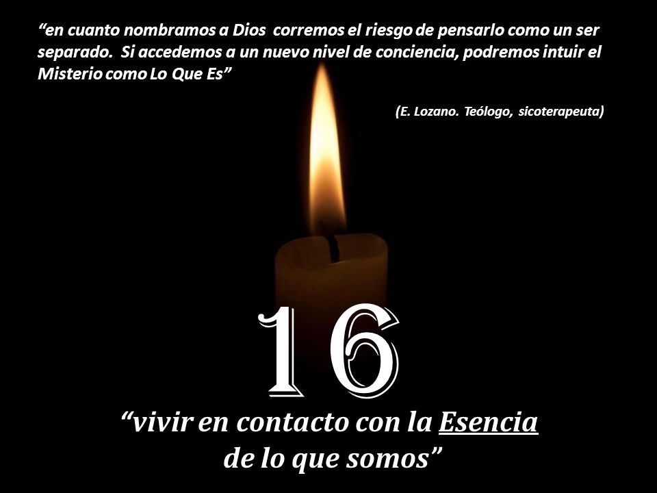 (E. Lozano. Teólogo, sicoterapeuta) vivir en contacto con la Esencia