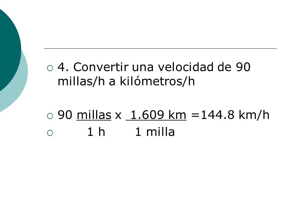 4. Convertir una velocidad de 90 millas/h a kilómetros/h