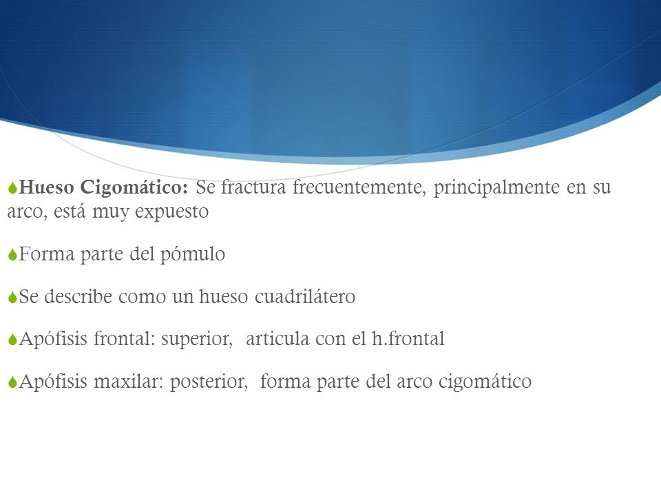 Hueso Cigomático: Se fractura frecuentemente, principalmente en su arco, está muy expuesto
