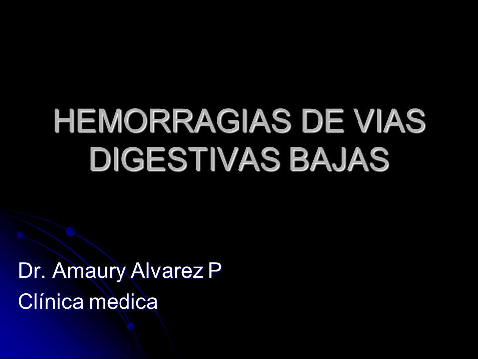 HEMORRAGIAS DE VIAS DIGESTIVAS BAJAS