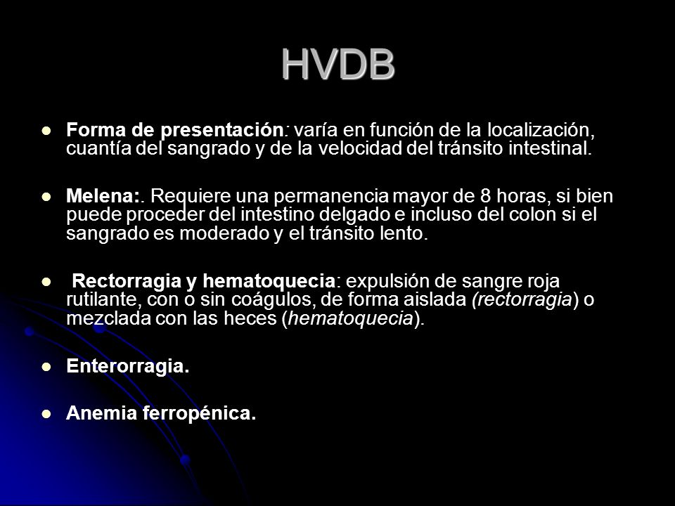HVDB Forma de presentación: varía en función de la localización, cuantía del sangrado y de la velocidad del tránsito intestinal.