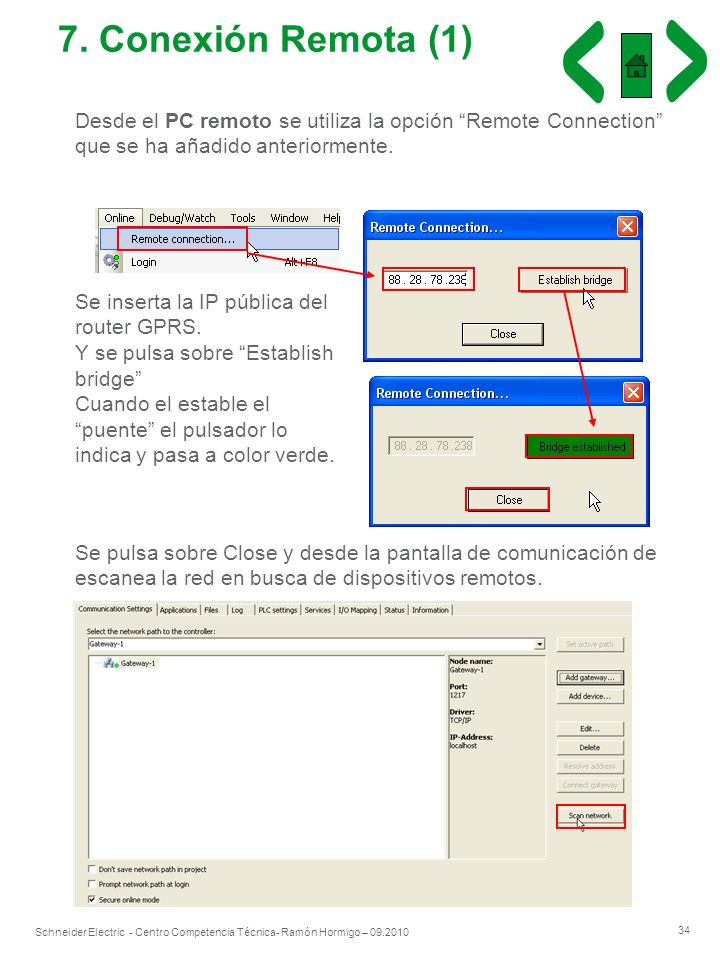 7. Conexión Remota (1) Desde el PC remoto se utiliza la opción Remote Connection que se ha añadido anteriormente.