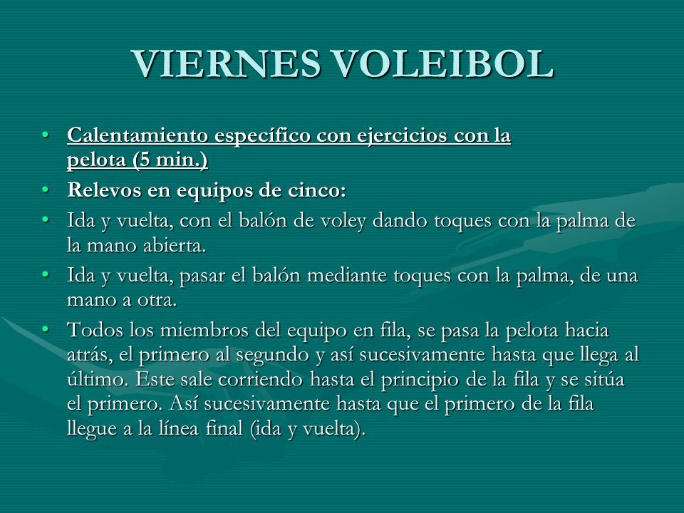 VIERNES VOLEIBOL Calentamiento específico con ejercicios con la pelota (5 min.) Relevos en equipos de cinco: