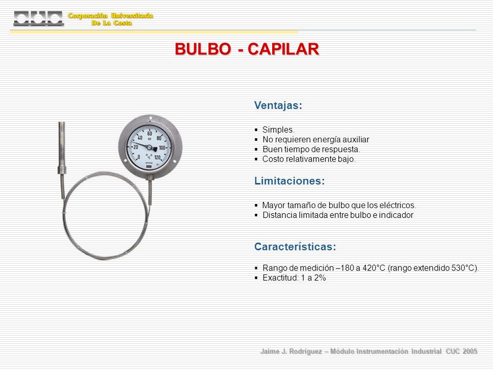 BULBO - CAPILAR Ventajas: Limitaciones: Características: Simples.