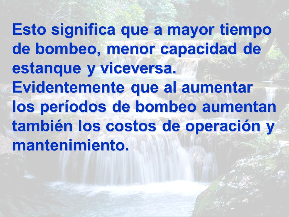 Esto significa que a mayor tiempo de bombeo, menor capacidad de estanque y viceversa.