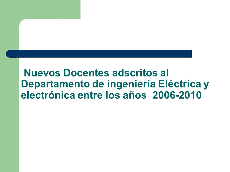 Nuevos Docentes adscritos al Departamento de ingeniería Eléctrica y electrónica entre los años