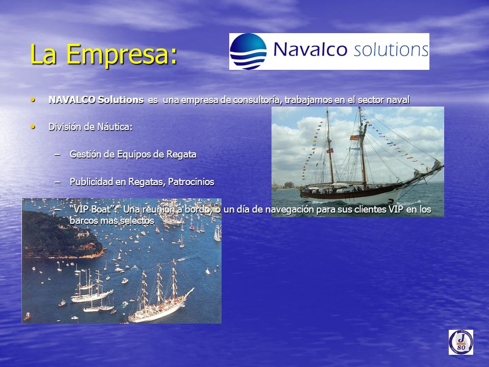 La Empresa: NAVALCO Solutions es una empresa de consultoría, trabajamos en el sector naval. División de Náutica: