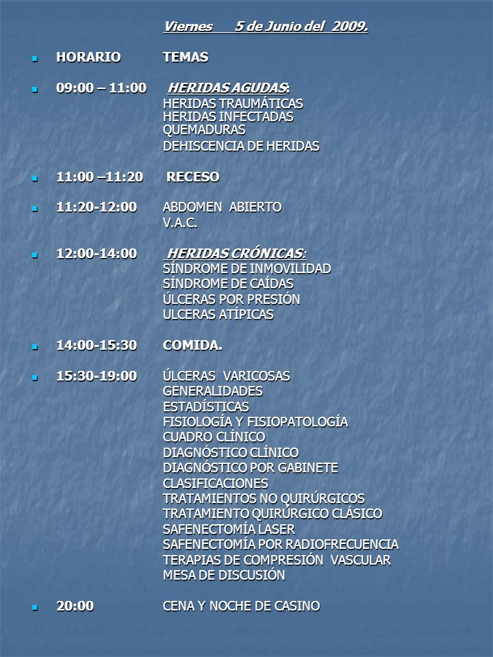 Viernes 5 de Junio del HORARIO TEMAS. 09:00 – 11:00 HERIDAS AGUDAS: HERIDAS TRAUMÁTICAS HERIDAS INFECTADAS QUEMADURAS.