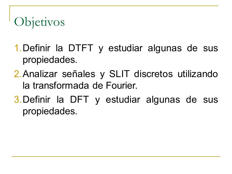 Objetivos Definir la DTFT y estudiar algunas de sus propiedades.