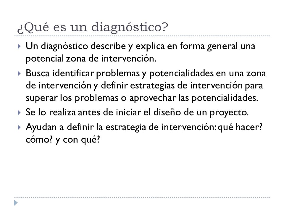 ¿Qué es un diagnóstico Un diagnóstico describe y explica en forma general una potencial zona de intervención.