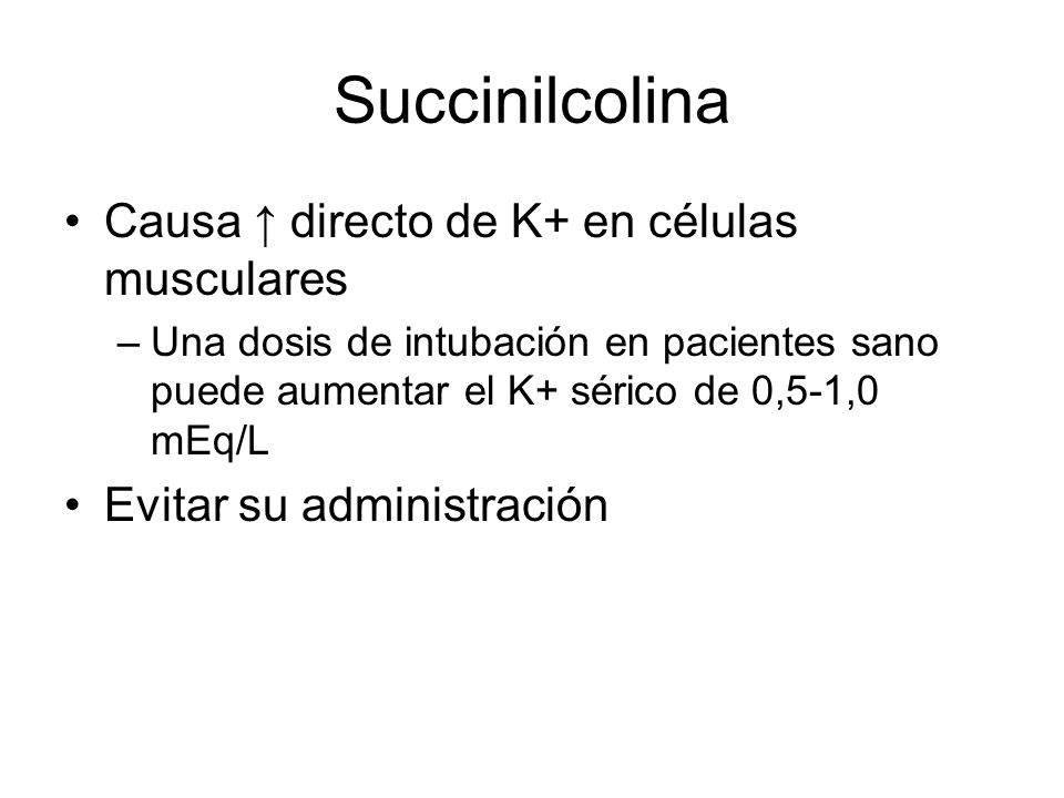Succinilcolina Causa ↑ directo de K+ en células musculares