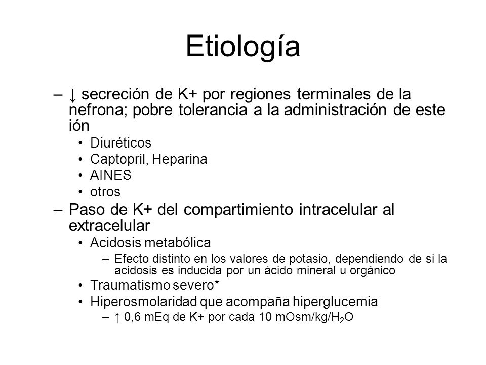Etiología ↓ secreción de K+ por regiones terminales de la nefrona; pobre tolerancia a la administración de este ión.