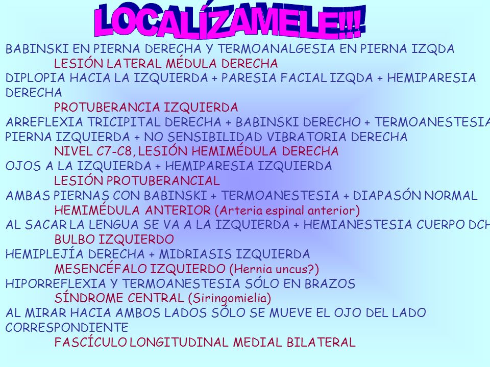 LOCALÍZAMELE!!! BABINSKI EN PIERNA DERECHA Y TERMOANALGESIA EN PIERNA IZQDA. LESIÓN LATERAL MÉDULA DERECHA.