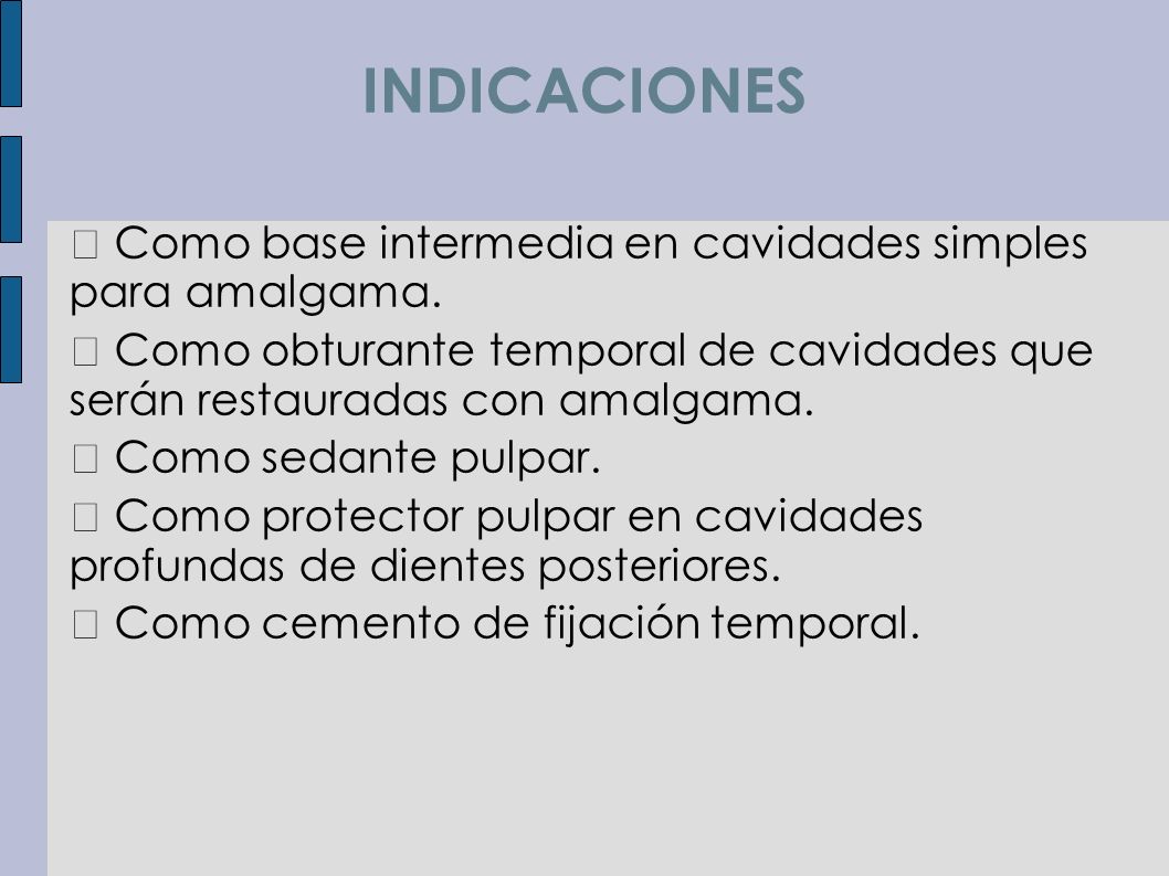 INDICACIONES  Como base intermedia en cavidades simples para amalgama.  Como obturante temporal de cavidades que serán restauradas con amalgama.
