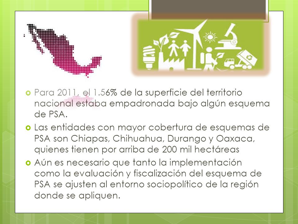Para 2011, el 1.56% de la superficie del territorio nacional estaba empadronada bajo algún esquema de PSA.
