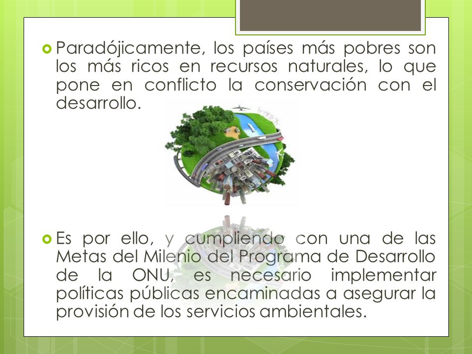 Paradójicamente, los países más pobres son los más ricos en recursos naturales, lo que pone en conflicto la conservación con el desarrollo.