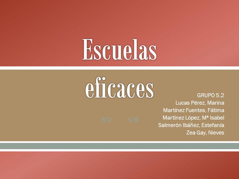 Escuelas eficaces GRUPO 5.2 Lucas Pérez, Marina