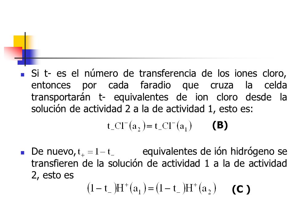 Si t- es el número de transferencia de los iones cloro, entonces por cada faradio que cruza la celda transportarán t- equivalentes de ion cloro desde la solución de actividad 2 a la de actividad 1, esto es:
