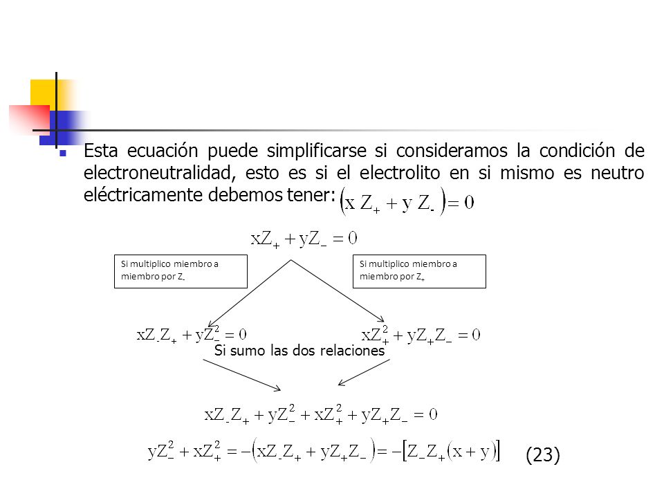 Esta ecuación puede simplificarse si consideramos la condición de electroneutralidad, esto es si el electrolito en si mismo es neutro eléctricamente debemos tener: