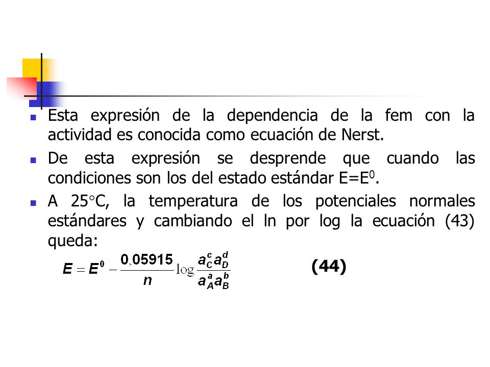 Esta expresión de la dependencia de la fem con la actividad es conocida como ecuación de Nerst.