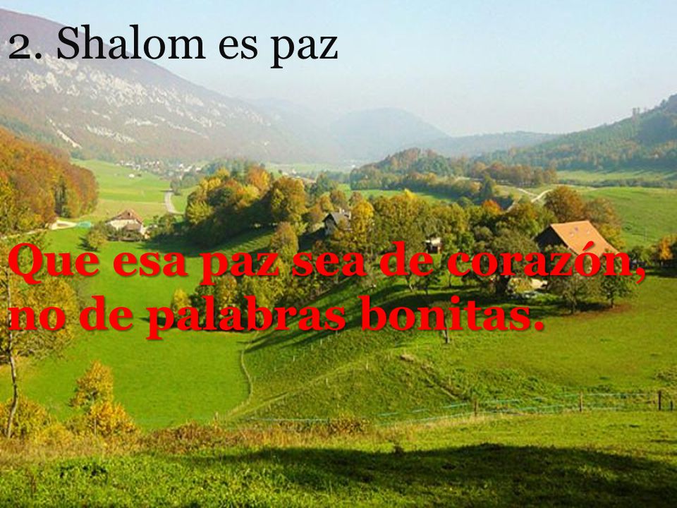 2. Shalom es paz Que esa paz sea de corazón, no de palabras bonitas.