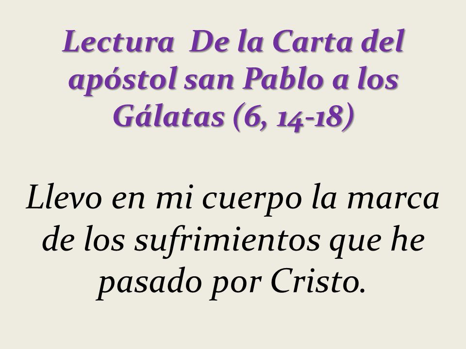 Lectura De la Carta del apóstol san Pablo a los Gálatas (6, 14-18)