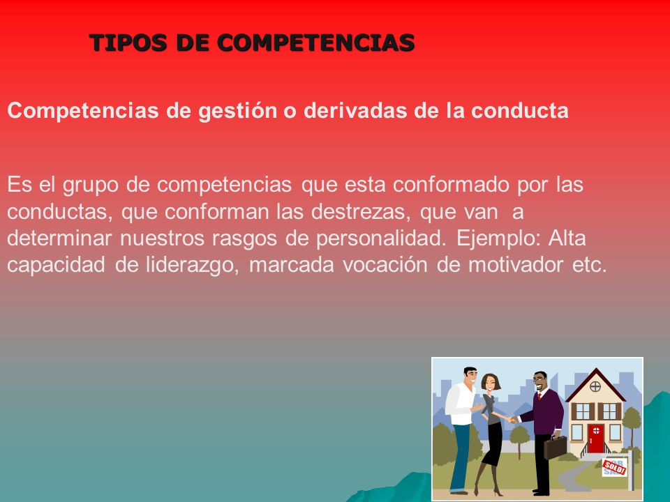 TIPOS DE COMPETENCIAS Competencias de gestión o derivadas de la conducta.