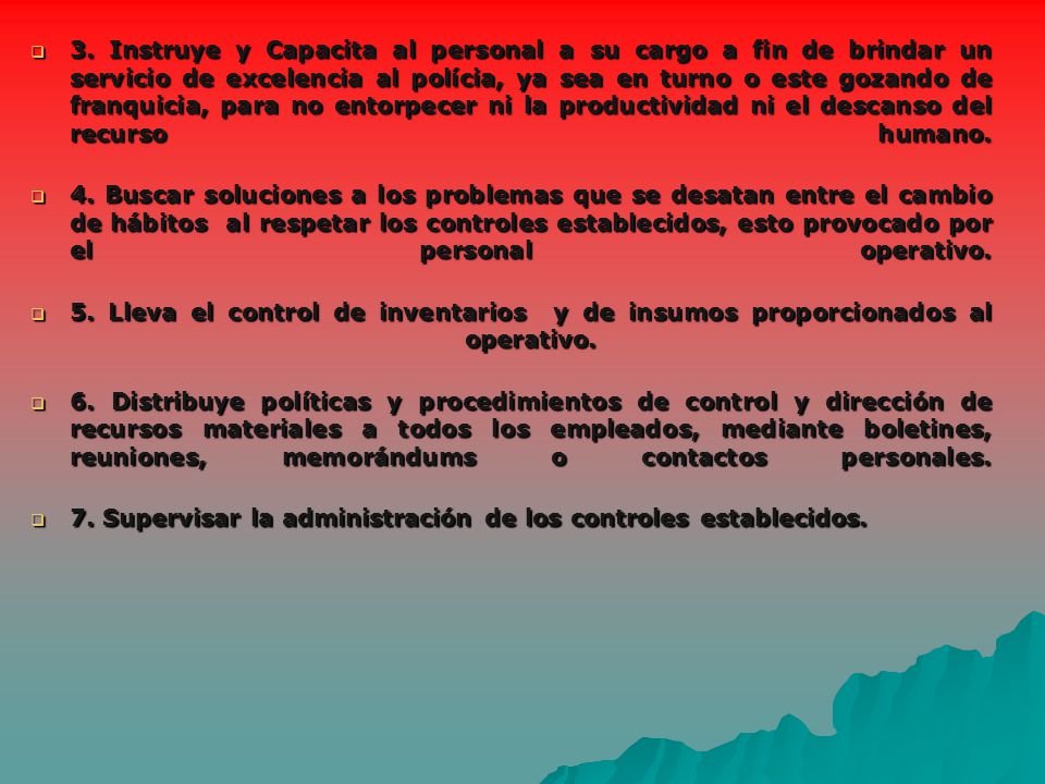 3. Instruye y Capacita al personal a su cargo a fin de brindar un servicio de excelencia al polícia, ya sea en turno o este gozando de franquicia, para no entorpecer ni la productividad ni el descanso del recurso humano.