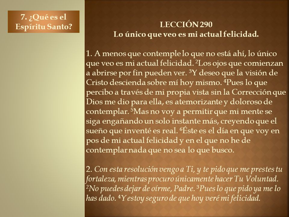 7. ¿Qué es el Espíritu Santo Lo único que veo es mi actual felicidad.