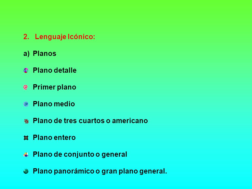 2. Lenguaje Icónico: Planos. Plano detalle. Primer plano. Plano medio. Plano de tres cuartos o americano.