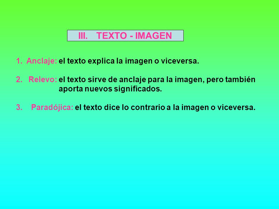 III. TEXTO - IMAGEN Anclaje: el texto explica la imagen o viceversa.